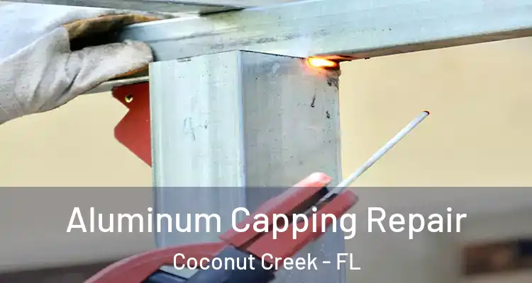  Aluminum Capping Repair Coconut Creek - FL