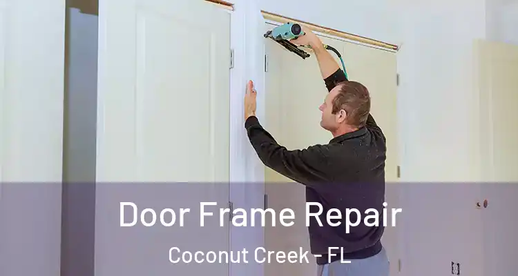  Door Frame Repair Coconut Creek - FL