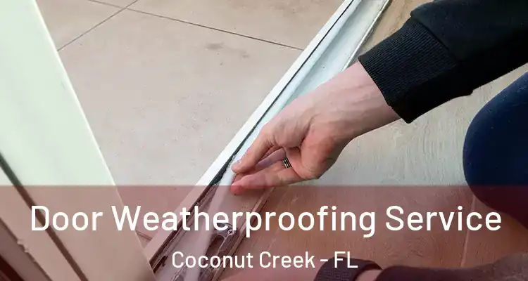  Door Weatherproofing Service Coconut Creek - FL