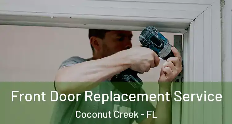  Front Door Replacement Service Coconut Creek - FL