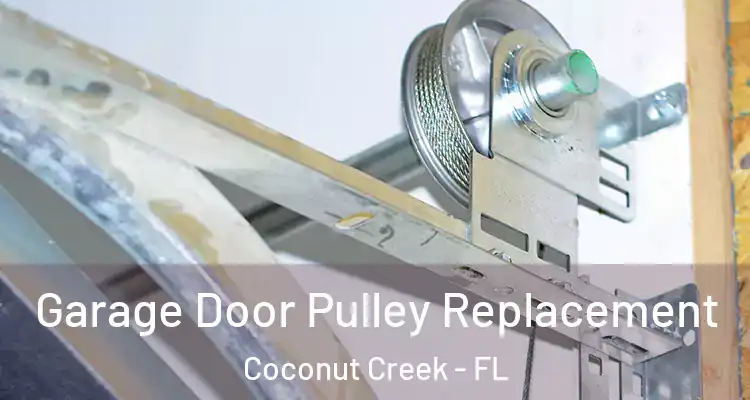  Garage Door Pulley Replacement Coconut Creek - FL