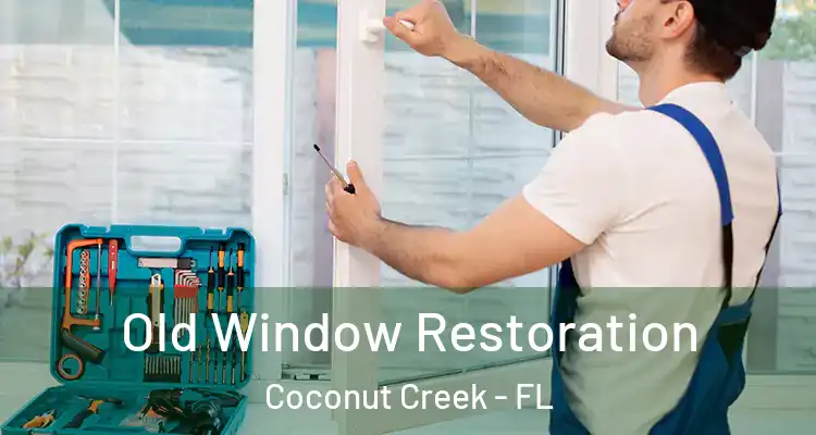  Old Window Restoration Coconut Creek - FL