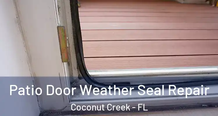  Patio Door Weather Seal Repair Coconut Creek - FL