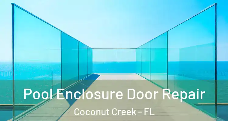  Pool Enclosure Door Repair Coconut Creek - FL