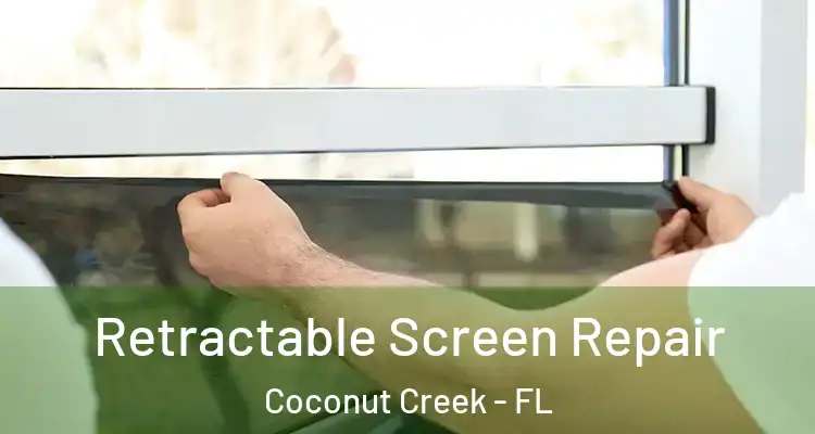 Retractable Screen Repair Coconut Creek - FL