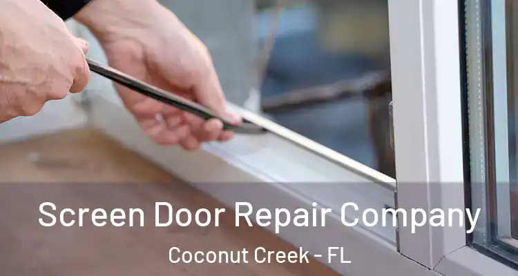  Screen Door Repair Company Coconut Creek - FL