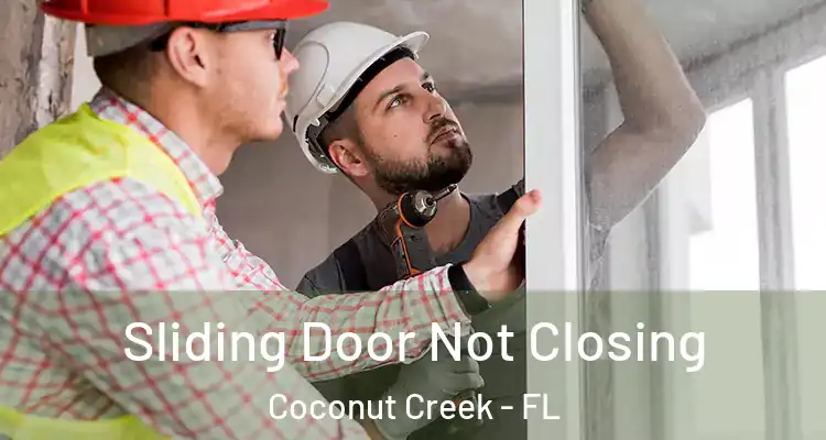  Sliding Door Not Closing Coconut Creek - FL