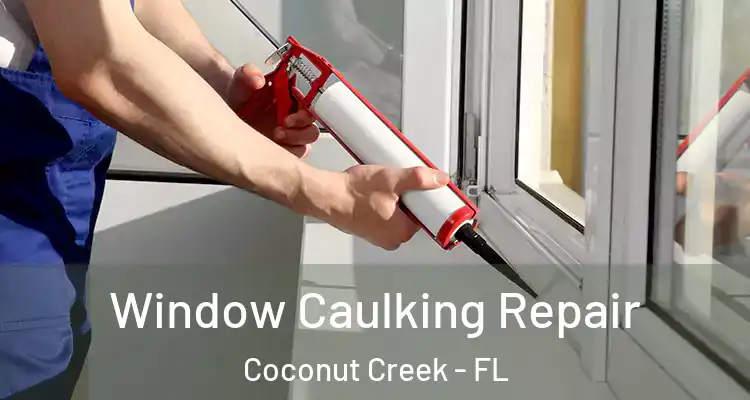  Window Caulking Repair Coconut Creek - FL