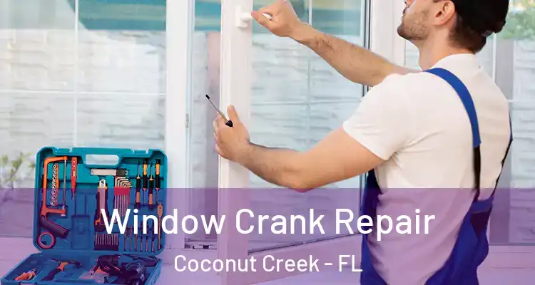  Window Crank Repair Coconut Creek - FL
