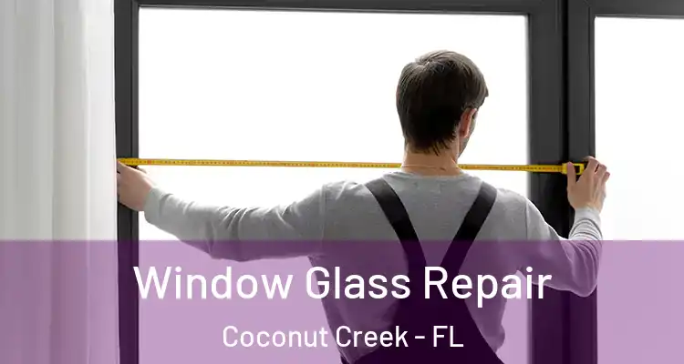  Window Glass Repair Coconut Creek - FL
